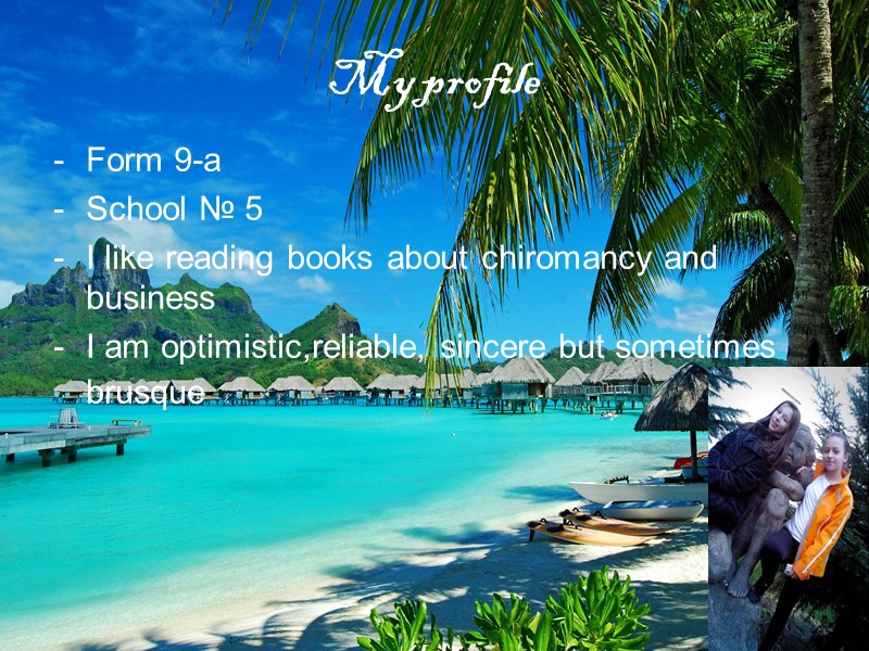 My profile Form 9-a School № 5 I like reading books about chiromancy and
